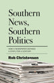 Book cover of: Southern News, Southern Politics. By: Rob Christensen