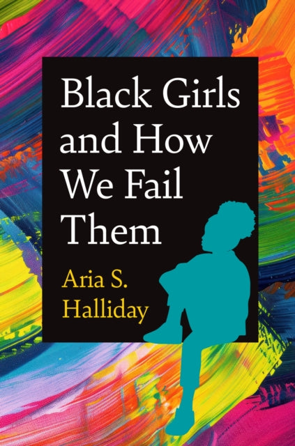 Book cover of: Black Girls and How We Fail Them