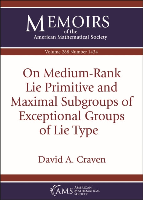 Book cover of: On Medium-Rank Lie Primitive and Maximal Subgroups of Exceptional Groups of Lie Type. By: David A. Craven