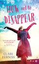 Book cover of: How Not to Disappear. By: Clare Furniss