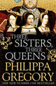Three Sisters, Three Queens 9781471133039 Philippa Gregory