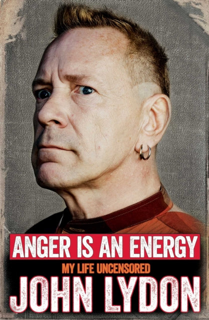 Anger is an Energy: My Life Uncensored 9781471137211 John Lydon