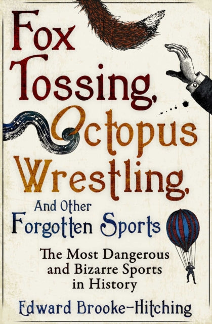 Fox Tossing, Octopus Wrestling and Other Forgotten Sports 9781471148996 Edward Brooke-Hitching