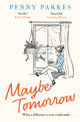 Book cover of: Maybe Tomorrow. By: Penny Parkes