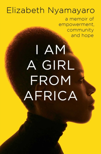 Book cover of: I Am A Girl From Africa. By: Elizabeth Nyamayaro