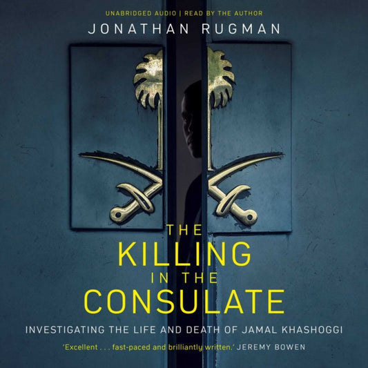 Killing in the Consulate, Investigating the Life and Death of Jamal Khashoggi 9781471184789 Jonathan Rugman