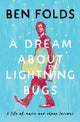 Book cover of: Dream About Lightning Bugs. By: Ben Folds