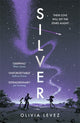 Silver, A cosmic love story for the ages . . . 9781471416637 Olivia Levez