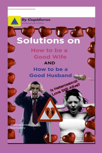 Book cover of: Solutions on How to be a Good Wife or Good Husband. By: Cupideros