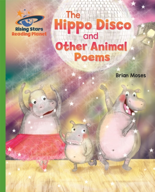 Book cover of: Reading Planet - The Hippo Disco and Other Animal Poems - Green: Galaxy. By: Brian Moses