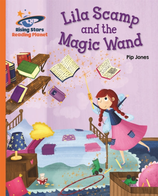 Book cover of: Reading Planet - Lila Scamp and the Magic Wand - Orange: Galaxy. By: Pip Jones