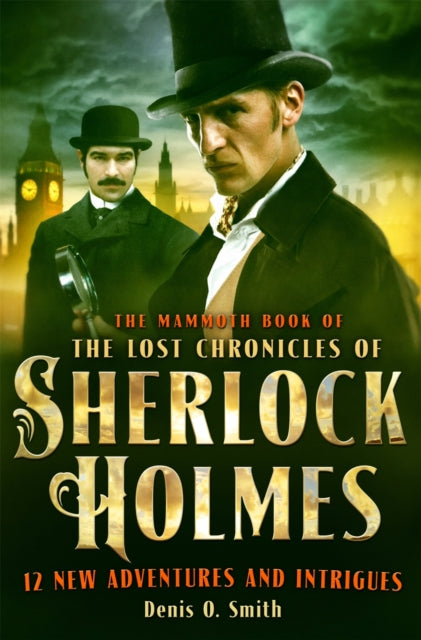 Book cover of: Mammoth Book of The Lost Chronicles of Sherlock Holmes. By: Denis O. Smith