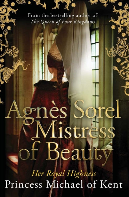 Book cover of: Agnes Sorel: Mistress of Beauty. By: HRH Princess Michael of Kent