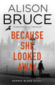 Book cover of: Because She Looked Away. By: Alison Bruce