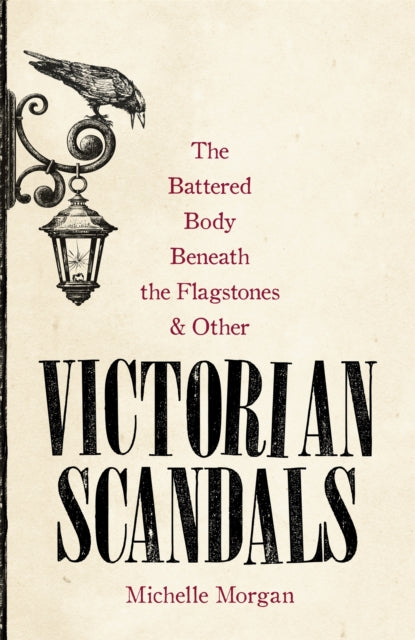 Book cover of: Battered Body Beneath the Flagstones, and Other Victorian Scandals. By: Michelle Morgan