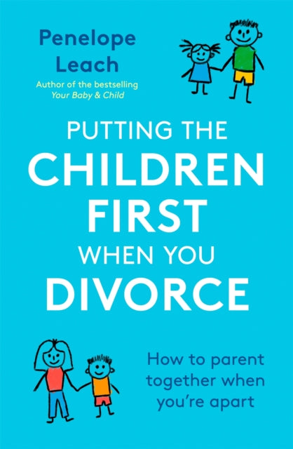 Book cover of: Putting the Children First When You Divorce. By: Penelope Leach