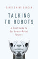 Book cover of: Talking to Robots. By: David Ewing Duncan