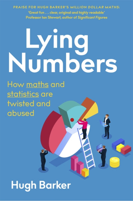 Lying Numbers, How Maths and Statistics Are Twisted and Abused 9781472143617 Hugh Barker