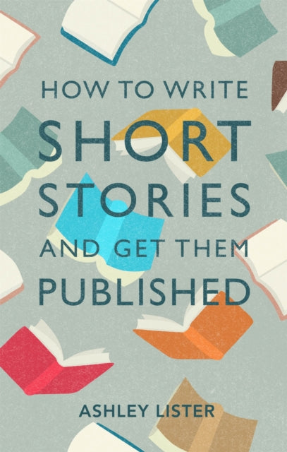 Book cover of: How to Write Short Stories and Get Them Published. By: Ashley Lister