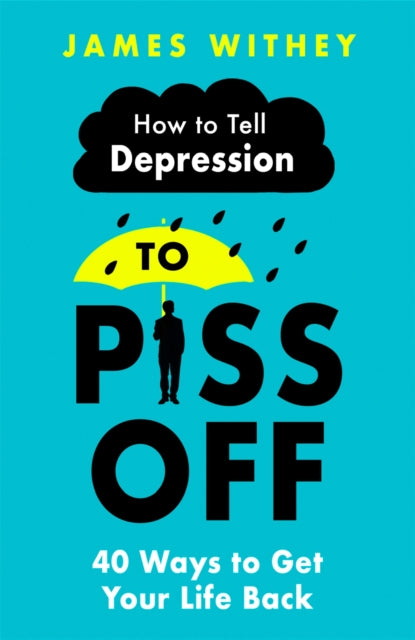 Book cover of: How To Tell Depression to Piss Off. By: James Withey