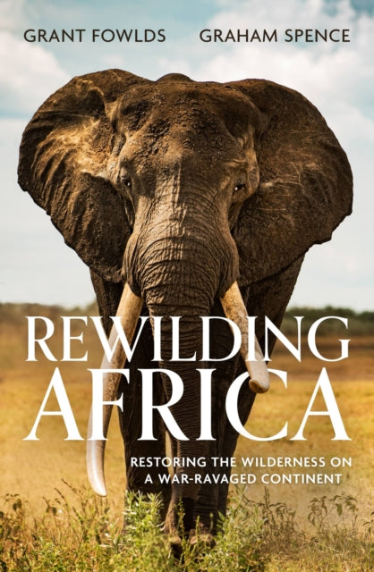 Book cover of: Rewilding Africa. By: Grant Fowlds
