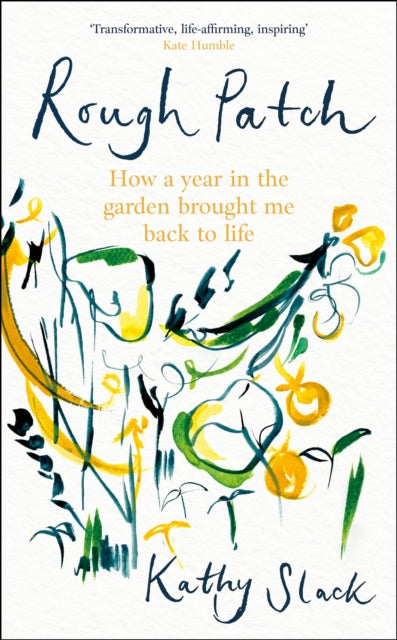 Rough Patch, How a Year in the Garden Brought Me Back to Life 9781472148858 Kathy Slack
