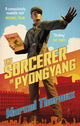 Book cover of: Sorcerer of Pyongyang. By: Marcel Theroux