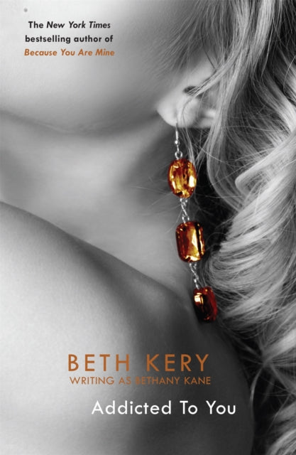 Book cover of: Addicted To You: One Night of Passion Book 1. By: Beth Kery