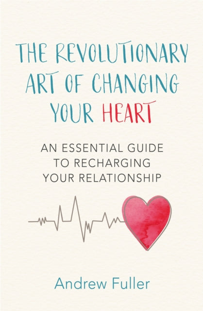 Book cover of: Revolutionary Art of Changing Your Heart. By: Andrew Fuller