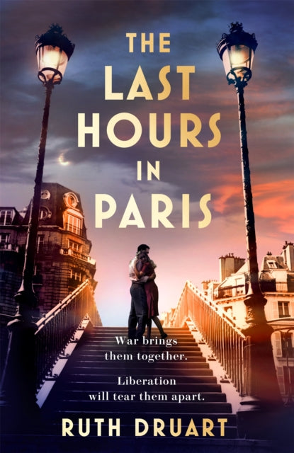 Book cover of: The Last Hours in Paris: A powerful, moving and redemptive story of wartime love and sacrifice for fans of historical fiction. By: Ruth Druart