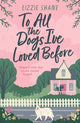 Book cover of: To All the Dogs I've Loved Before. By: Lizzie Shane