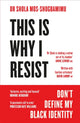 Book cover of: This is Why I Resist. By: Shola Mos-Shogbamimu