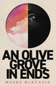 Olive Grove in Ends, The dazzling debut novel about love, faith and community, by an electrifying new voice 9781472283153 Moses McKenzie
