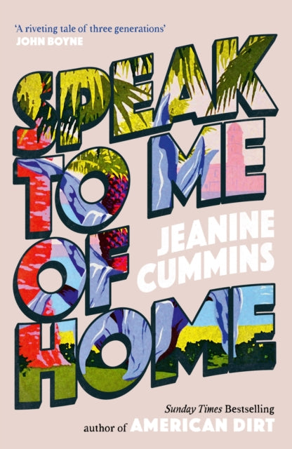 Speak to Me of Home, the poignant and uplifting family story from the bestselling author of American Dirt 9781472288806 Jeanine Cummins