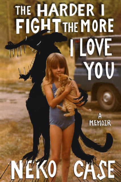 Harder I Fight The More I Love You: A Memoir