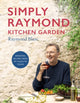 Simply Raymond Kitchen Garden, Seasonal recipes from my place to yours 9781472293824 Raymond Blanc