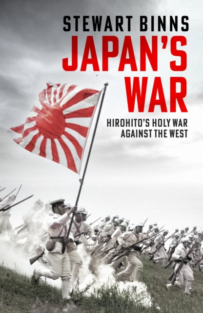 Japan's War, Hirohito’s Holy War Against the West 9781472295217 Stewart Binns