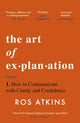 Art of Explanation, How to Communicate with Clarity and Confidence 9781472298416 Ros Atkins