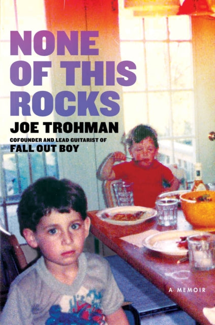 Book cover of: None of this Rocks. By: Joe Trohman