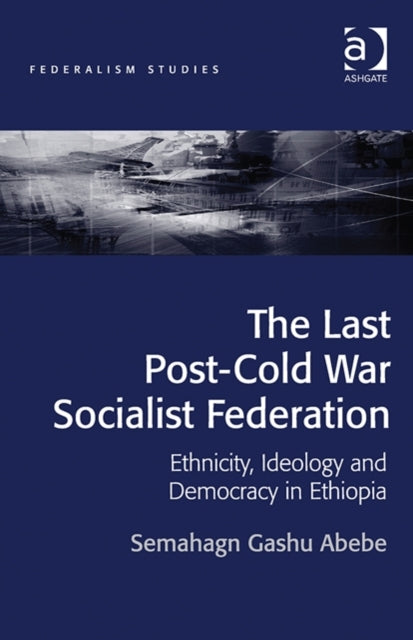 Book cover of: Last Post-Cold War Socialist Federation. By: Semahagn Gashu Abebe