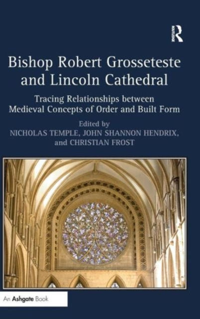 Book cover of: Bishop Robert Grosseteste and Lincoln Cathedral. By: John Shannon Hendrix