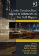 Book cover of: Under Construction: Logics of Urbanism in the Gulf Region. By: Katrin Bromber