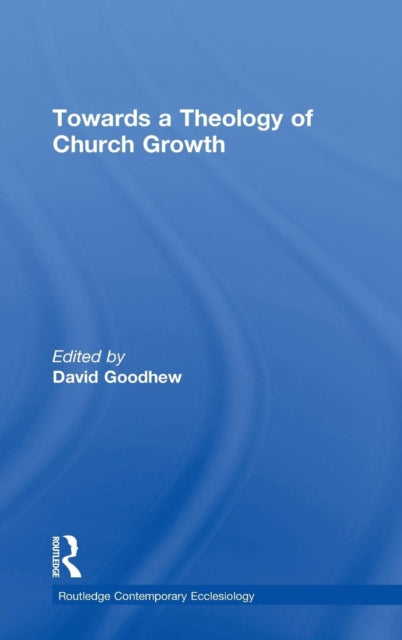 Book cover of: Towards a Theology of Church Growth. By: David Goodhew