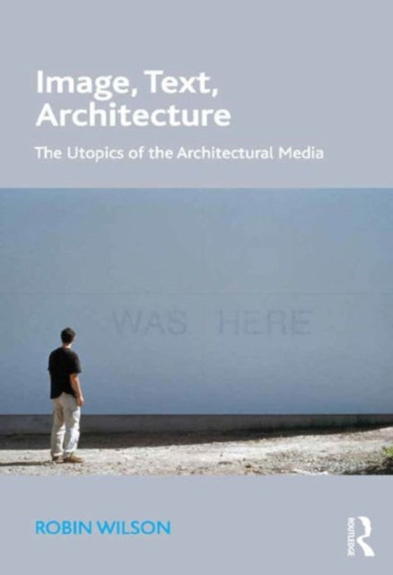 Book cover of: Image, Text, Architecture. By: Robin Wilson