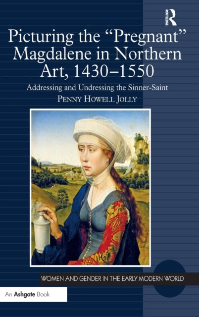 Book cover of: Picturing the 'Pregnant' Magdalene in Northern Art, 1430-1550