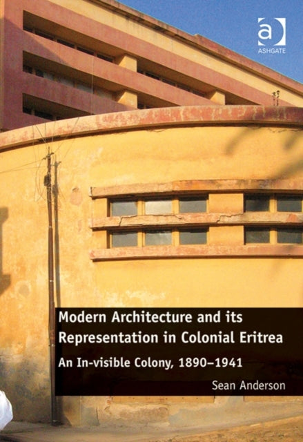 Book cover of: Modern Architecture and its Representation in Colonial Eritrea. By: Sean Anderson