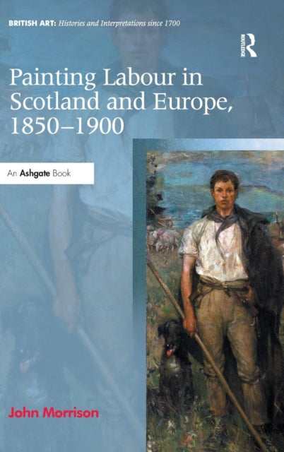 Book cover of: Painting Labour in Scotland and Europe, 1850-1900. By: Morrison, John