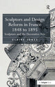 Book cover of: Sculptors and Design Reform in France, 1848 to 1895. By: Claire Jones