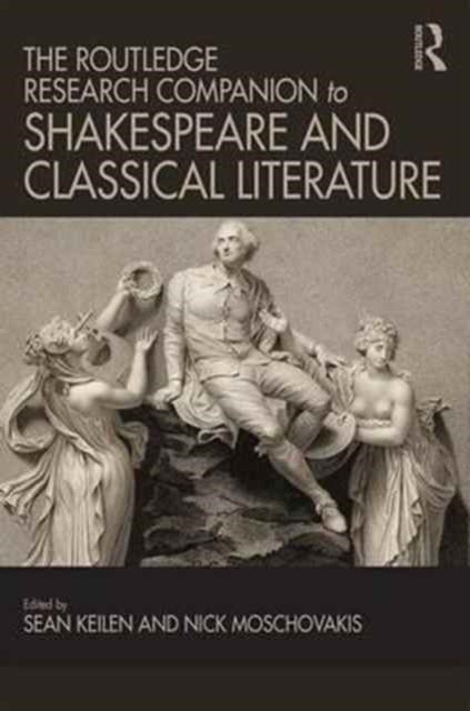 Book cover of: Routledge Research Companion to Shakespeare and Classical Literature. By: Sean Keilen