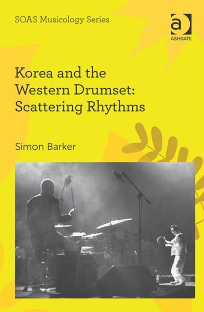 Book cover of: Korea and the Western Drumset: Scattering Rhythms. By: Simon Barker